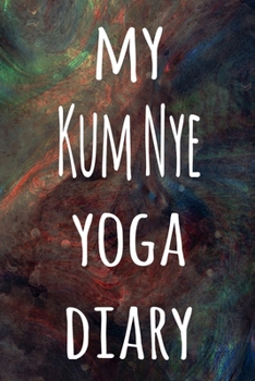 My Kum Nye Yoga Diary: The perfect gift for the yoga fan in your life - 119 page lined journal!