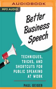 MP3 CD Better Business Speech: Techniques, Tricks, and Shortcuts for Public Speaking at Work Book