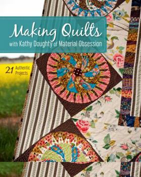 Paperback Making Quilts with Kathy Doughty of Material Obsession-Print-on-Demand-Edition: 21 Authentic Projects [With Pattern(s)] [With Pattern(s)] Book