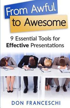 Paperback From Awful to Awesome: 9 Essential Tools for Effective Presentations Book