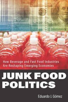 Hardcover Junk Food Politics: How Beverage and Fast Food Industries Are Reshaping Emerging Economies Book