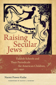 Paperback Raising Secular Jews: Yiddish Schools and Their Periodicals for American Children, 1917-1950 Book