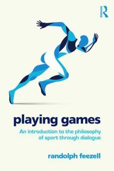 Paperback Playing Games: An introduction to the philosophy of sport through dialogue Book