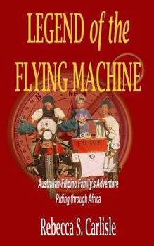 Paperback Legend of the Flying Machine: Australian-Filipino Family's Adventure Riding Through Africa Book