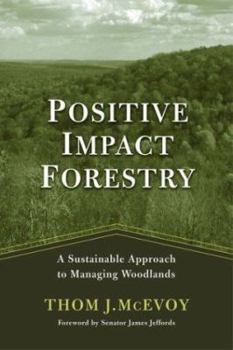 Hardcover Positive Impact Forestry: A Sustainable Approach To Managing Woodlands Book