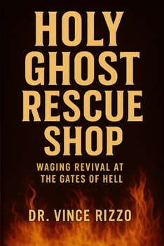 Holy Ghost Rescue Shop: Waging Revival at the Gates of Hell