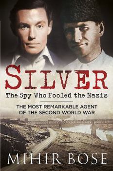 Hardcover Silver: The Spy Who Fooled the Nazis: The Most Remarkable Agent of the Second World War Book