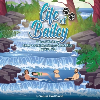 Paperback Life of Bailey A True Life Story: Bailey's First Vacation To Costa Rica Book 3 of 3 Book