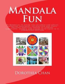 Paperback Mandala Fun CONDENSED EDITION: 50 Mandalas to color for children and adults imparting enjoyment, satisfaction and peace! Includes beautiful photos of Book