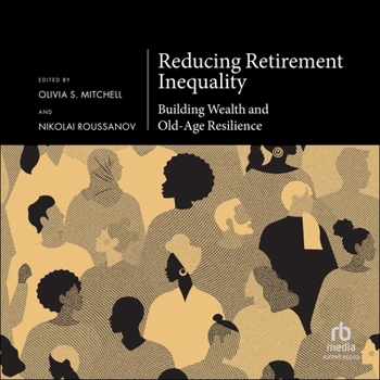 Reducing Retirement Inequality: Building Wealth and Old-Age Resilience