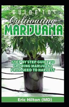 Paperback Guide to Cultivating Marijuana: Step by Step Guide to Growing Marijuana from Seed to Harvest Book
