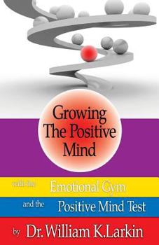 Paperback Growing The Positive Mind: With the Emotional Gym & The Positive Mind Test Book