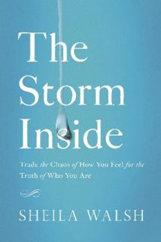 Hardcover The Storm Inside: Trade the Chaos of How You Feel for the Truth of Who You Are Book