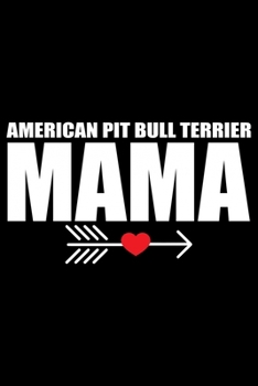 American Pit Bull Terrier Mama: Cool American Pit Bull Terrier Dog Mom Journal Notebook - Funny American Pit Bull Terrier Dog Mum Notebook - American Pit Bull Terrier Owner Gifts. 6 x 9 in 120 pages