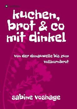 Paperback kuchen, brot und co mit dinkel: von der donauwelle bis zum vollkornbrot [German] Book