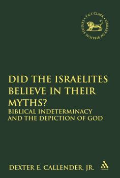 Did the Israelites Believe in Their Myths?: Biblical Indeterminacy and the Depiction of God