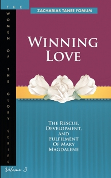 Paperback Winning Love: The rescue, development and fulfillment of Mary Magdalene Book