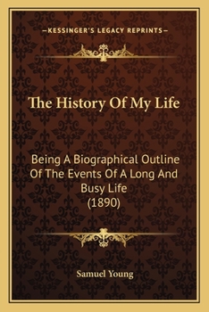 Paperback The History Of My Life: Being A Biographical Outline Of The Events Of A Long And Busy Life (1890) Book