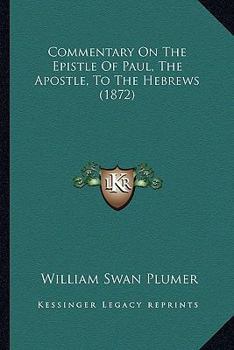 Paperback Commentary On The Epistle Of Paul, The Apostle, To The Hebrews (1872) Book