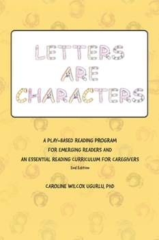 Hardcover Letters are Characters: A Play-Based, Reading Program for Emerging Readers and an Essential Reading Curriculum for Caregivers Book