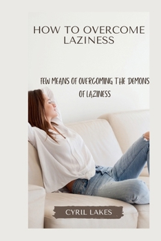 How to Overcome Laziness: Few Means of Overcoming the Demons of Laziness