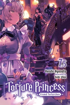 Torture Princess: Fremd Torturchen, Vol. 7.5 - Book #7.5 of the 異世界拷問姫 (Light Novel)