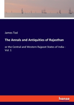 Paperback The Annals and Antiquities of Rajasthan: or the Central and Western Rajpoot States of India - Vol. 1 Book