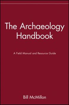 Paperback The Archaeology Handbook: A Field Manual and Resource Guide Book