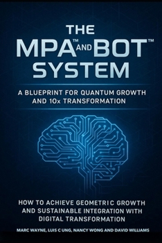 The MPA™ and BOT™ System: A Blueprint for Quantum Growth and 10x Transformation