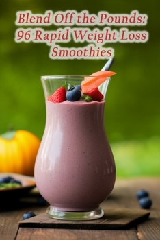 Paperback Blend Off the Pounds: 96 Rapid Weight Loss Smoothies Book