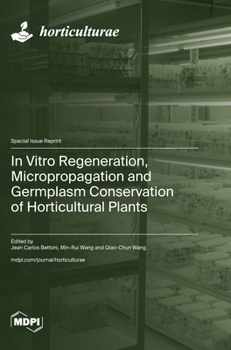 Hardcover In Vitro Regeneration, Micropropagation and Germplasm Conservation of Horticultural Plants Book
