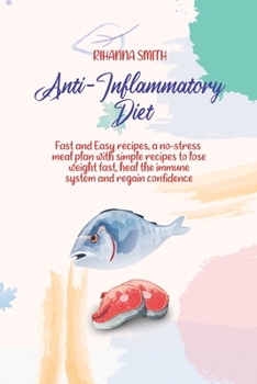 Paperback Anti-Inflammatory Diet: Fast and Easy recipes, a no-stress meal plan with simple recipes to lose weight fast, heal the immune system and regai Book