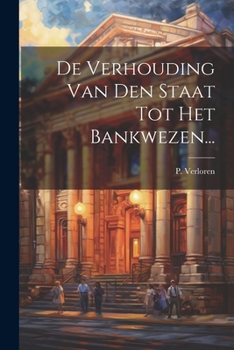 Paperback De Verhouding Van Den Staat Tot Het Bankwezen... [Dutch] Book
