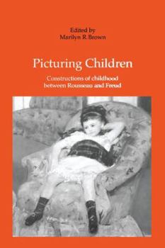 Picturing Children: Constructions of Childhood Between Rousseau and Freud