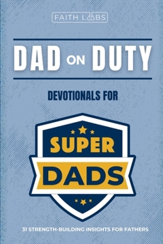 Dad on Duty: 31 Strength-Building Insights for Fathers