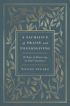 Paperback A Sacrifice of Praise and Thanksgiving: 30 Days of Rejoicing in God's Goodness Book