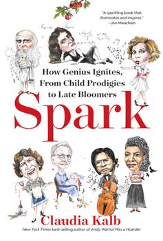 Hardcover Spark: How Genius Ignites, from Child Prodigies to Late Bloomers Book