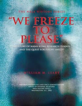 Paperback "We Freeze to Please": A History of NASA's Icing Research Tunnel and the Quest for Flight Safety Book