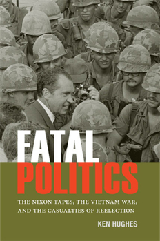 Paperback Fatal Politics: The Nixon Tapes, the Vietnam War, and the Casualties of Reelection Book