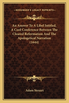 Paperback An Answer To A Libel Intitled, A Cool Conference Between The Cleared Reformation And The Apologetical Narration (1644) Book