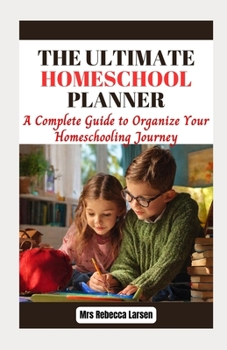 Paperback The Ultimate Homeschool Planner: A Complete Guide to Organize Your Homeschooling Journey [Large Print] Book