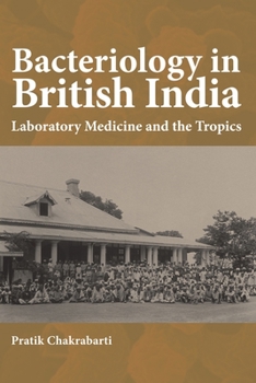 Paperback Bacteriology in British India: Laboratory Medicine and the Tropics Book