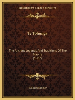 Paperback Te Tohunga: The Ancient Legends And Traditions Of The Maoris (1907) Book