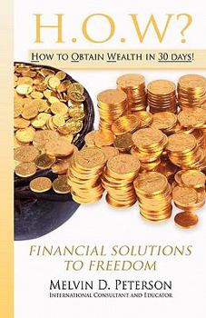 Paperback HOW? How to Obtain Wealth in 30 days!: Financial Solutions to Freedom Book