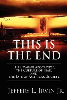 Paperback This Is the End: The Coming Apocalypse, the Culture of Fear, and the Fate of American Society Book