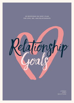 Paperback Relationship Goals - Teen Girls' Devotional: 30 Devotions on God's Plan for Love, Sex, and Dating Volume 5 Book