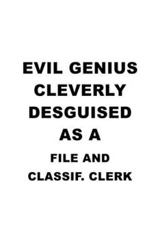 Evil Genius Cleverly Desguised As A File And Classif. Clerk: Personal File And Classif. Clerk Notebook, File And Classification Assistant Journal ... | 6 x 9 Compact Size, 109 Blank Lined Pages