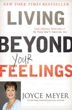 Hardcover Living Beyond Your Feelings: Controlling Emotions So They Don't Control You Book