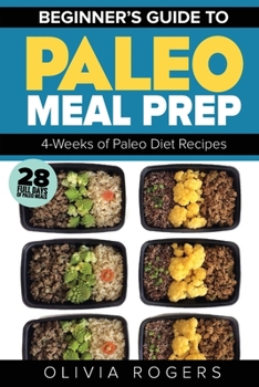 Paperback Paleo Meal Prep: Beginners Guide to Meal Prep 4-Weeks of Paleo Diet Recipes (28 Full Days of Paleo Meals) Book