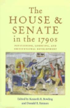 House & Senate In 1790S: Petitioning, Lobbying, & Institutional Development (Perspective History Of Congres)